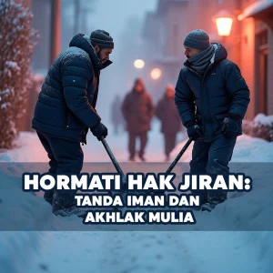 Hormati Hak Jiran: Tanda Iman dan Akhlak Mulia